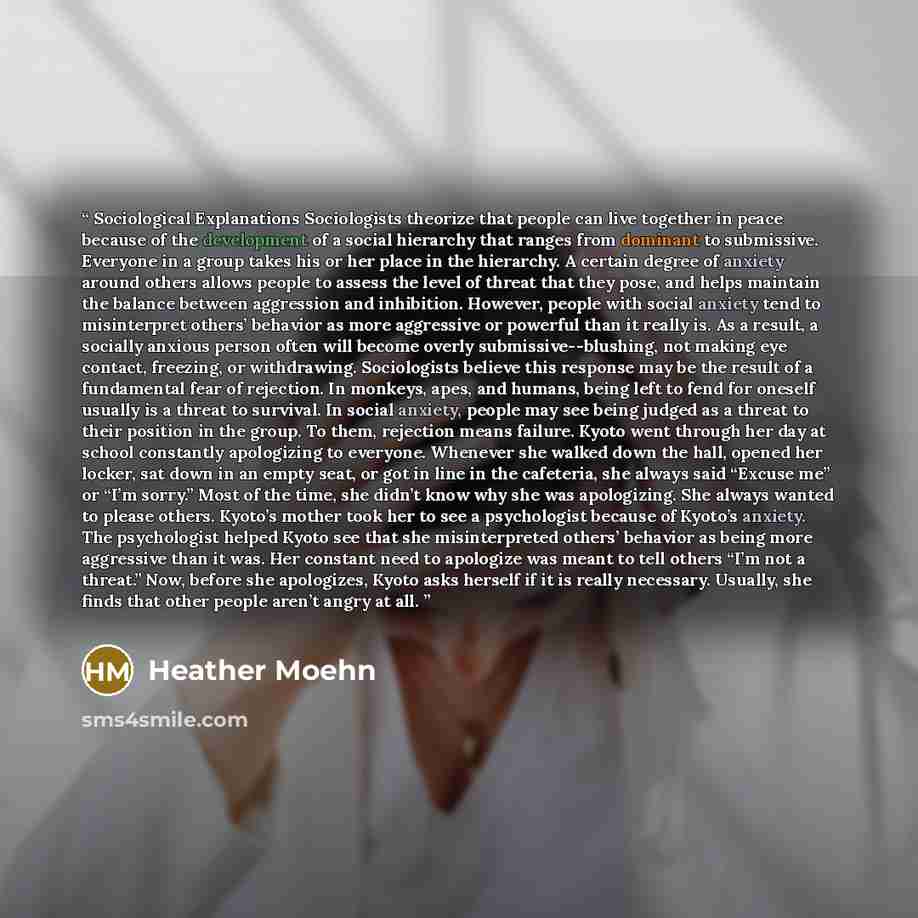 “Sociological Explanations Sociologists theorize that people can live together in peace because of the development of a social hierarchy that ranges from dominant to submissive. Everyone in a group takes his or her place in the hierarchy. A certain degree of anxiety around others allows people to…” quote by Heather Moehn