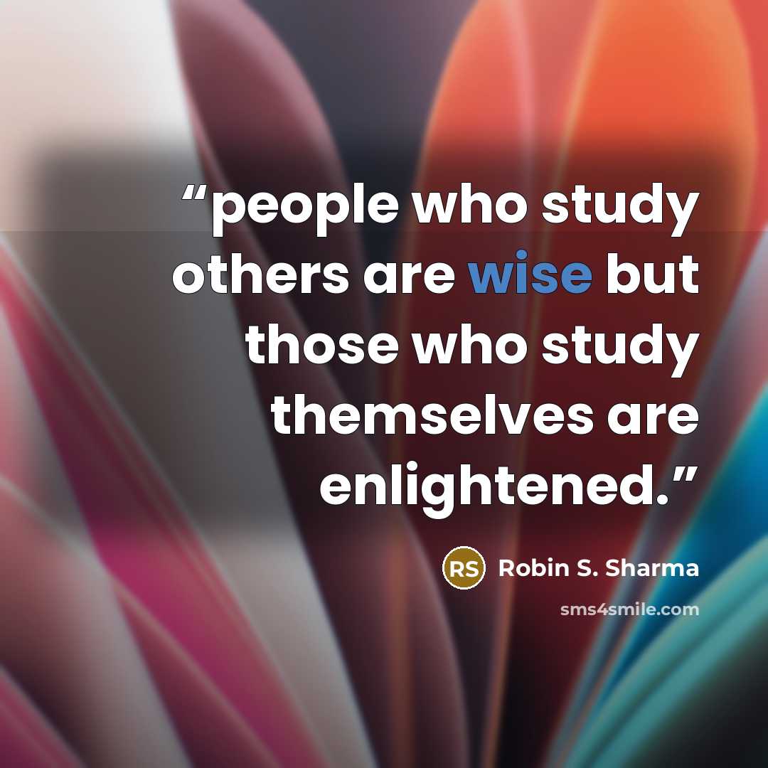 “people who study others are wise but those who study themselves are enlightened.” quote by Robin S. Sharma