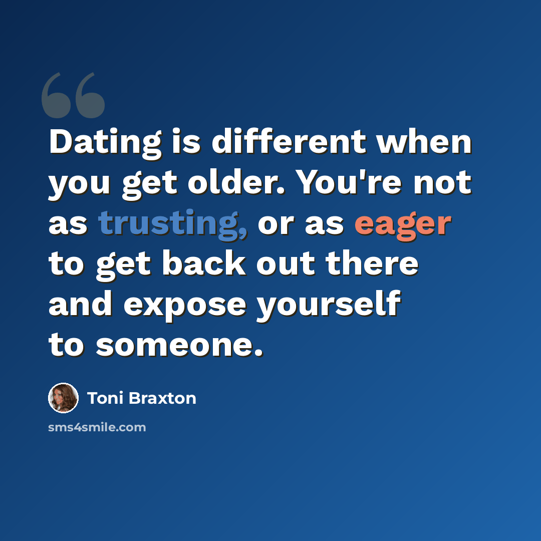 “Dating is different when you get older. You're not as trusting, or as eager to get back out there and expose yourself to someone.” quote by Toni Braxton