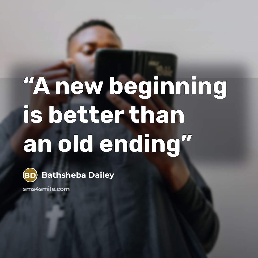 “A new beginning is better than an old ending” quote by Bathsheba Dailey