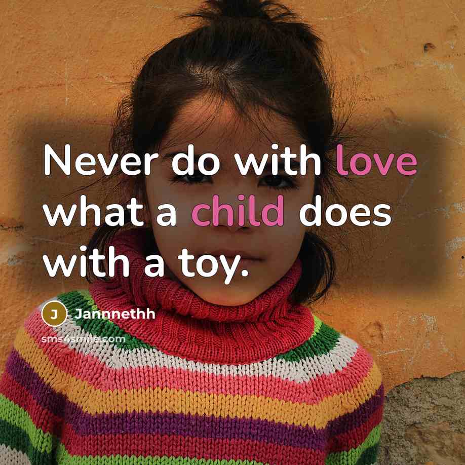 “Never do with love what a child does with a toy.” quote by Jannnethh