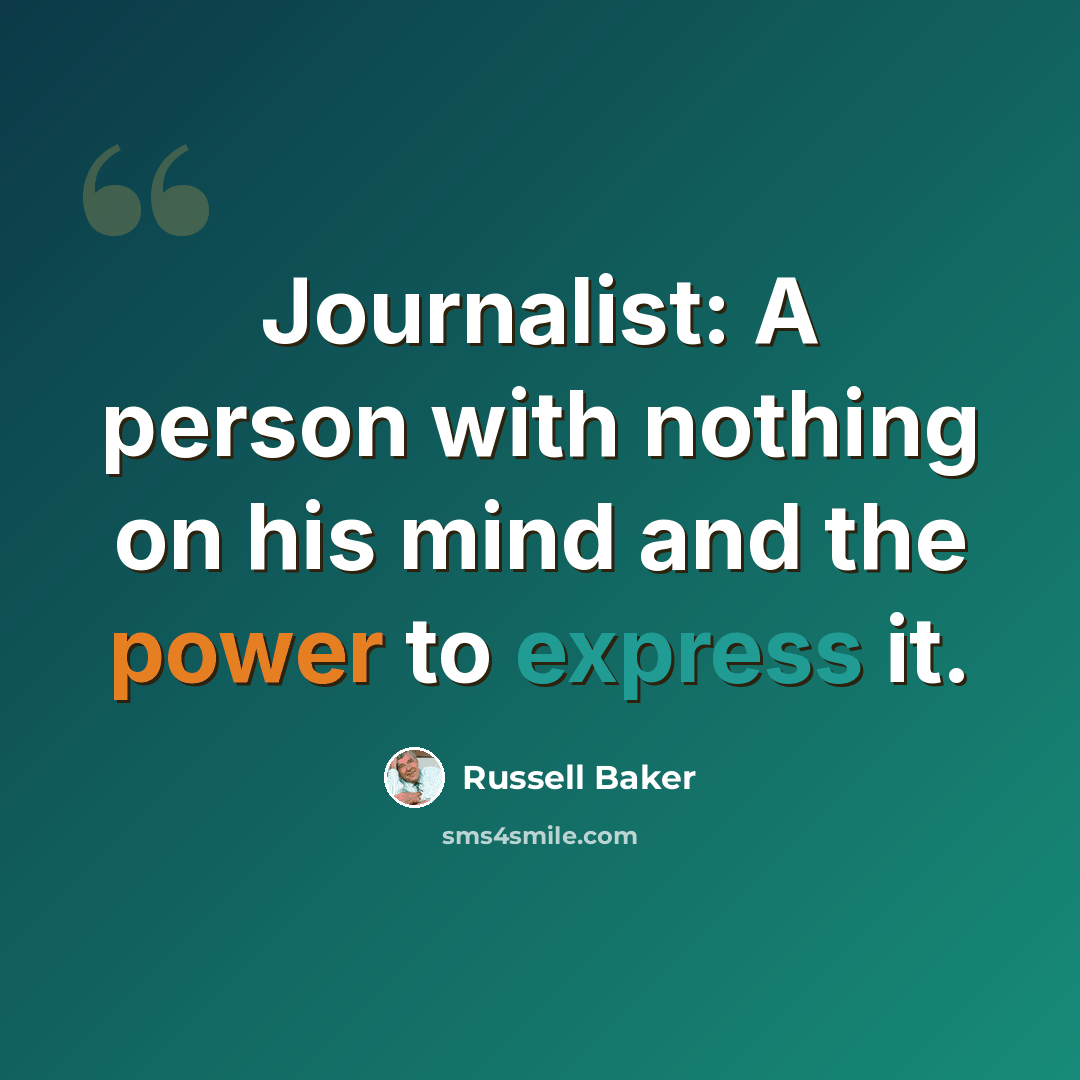 “Journalist: A person with nothing on his mind and the power to express it.” quote by Russell Baker
