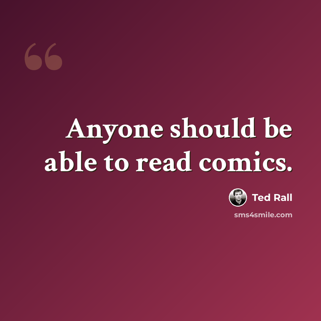 “Anyone should be able to read comics.” quote by Ted Rall