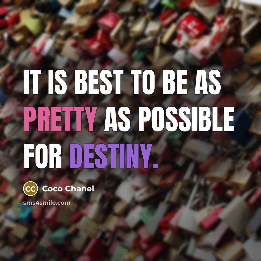 “It is best to be as pretty as possible for destiny.” quote by Coco Chanel
