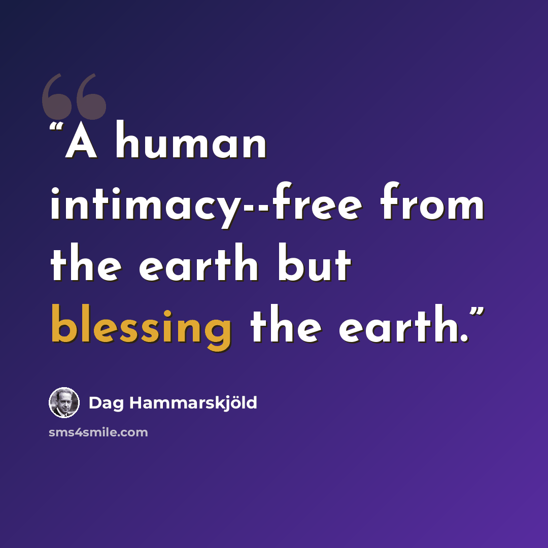“A human intimacy--free from the earth but blessing the earth.” quote by Dag Hammarskjöld