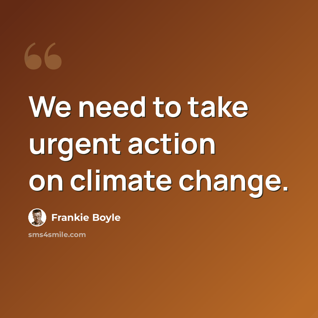 “We need to take urgent action on climate change.” quote by Frankie Boyle