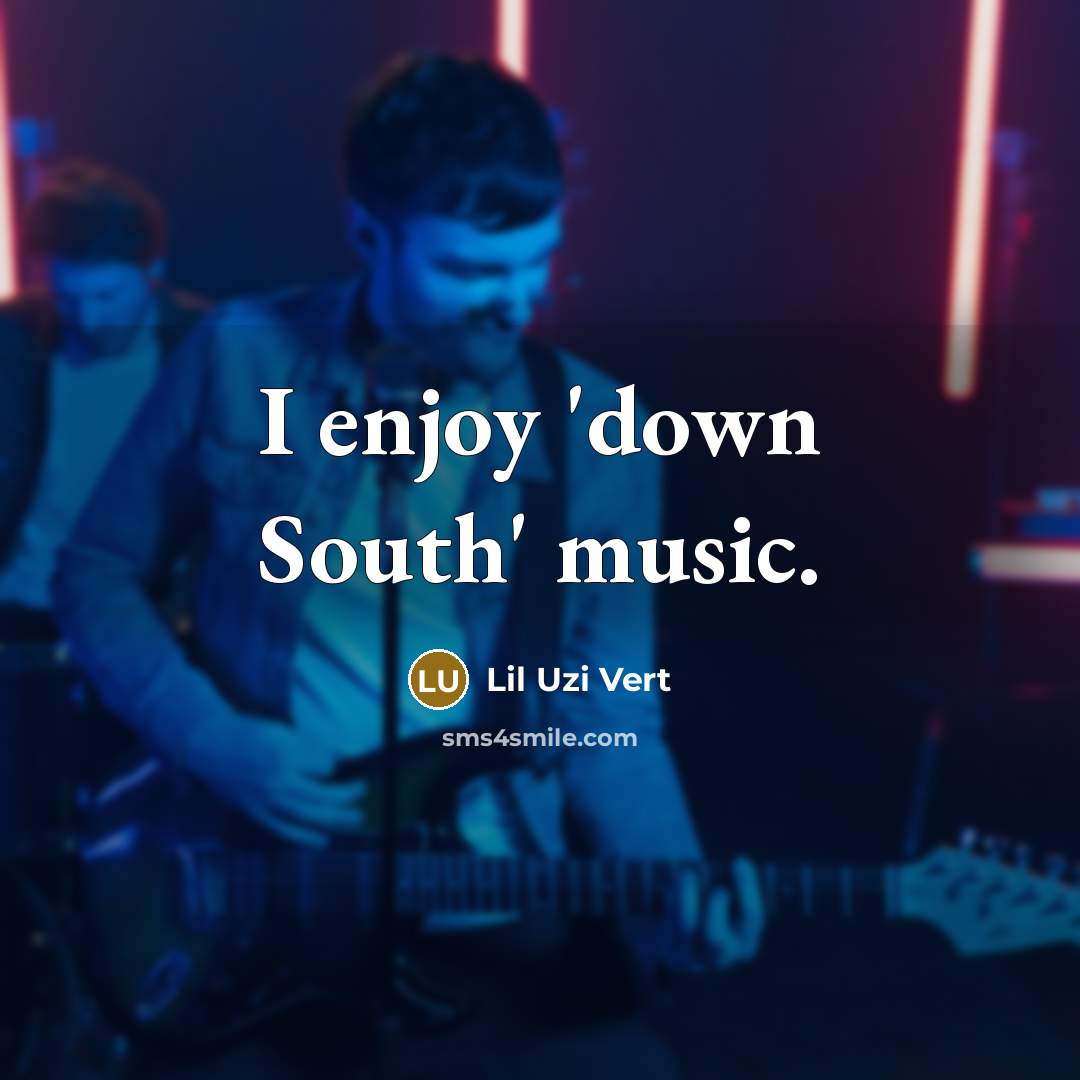 “I enjoy 'down South' music.” quote by Lil Uzi Vert
