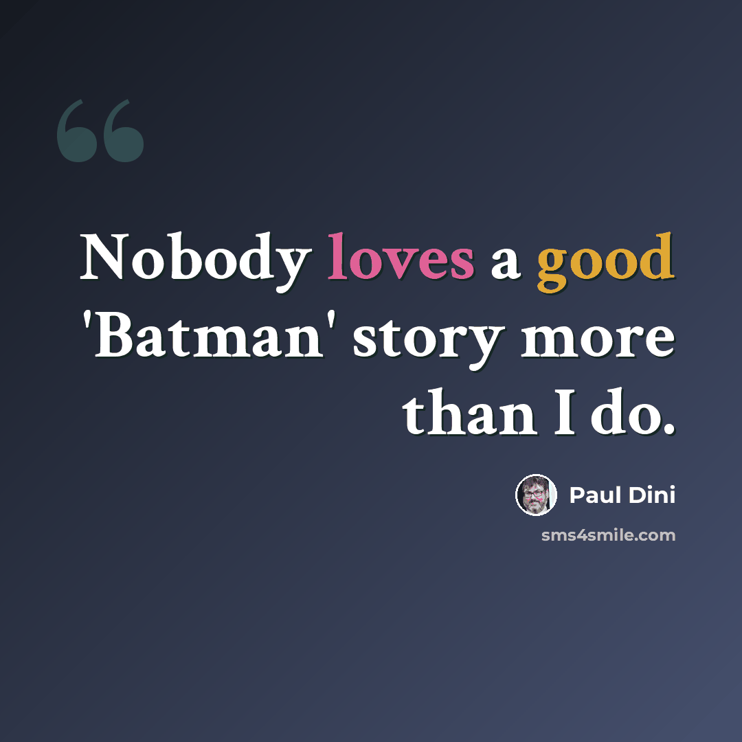 “Nobody loves a good 'Batman' story more than I do.” quote by Paul Dini