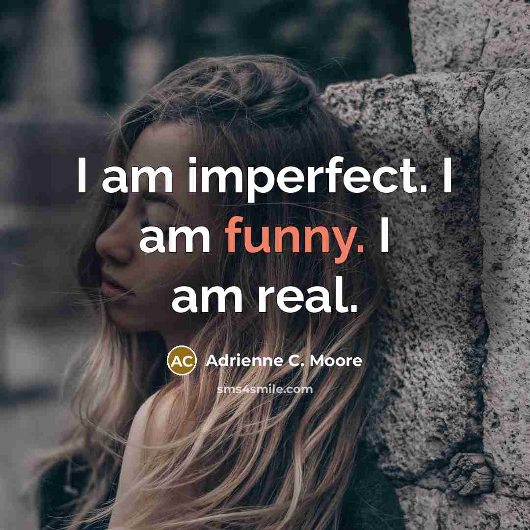 “I am imperfect. I am funny. I am real.” quote by Adrienne C. Moore