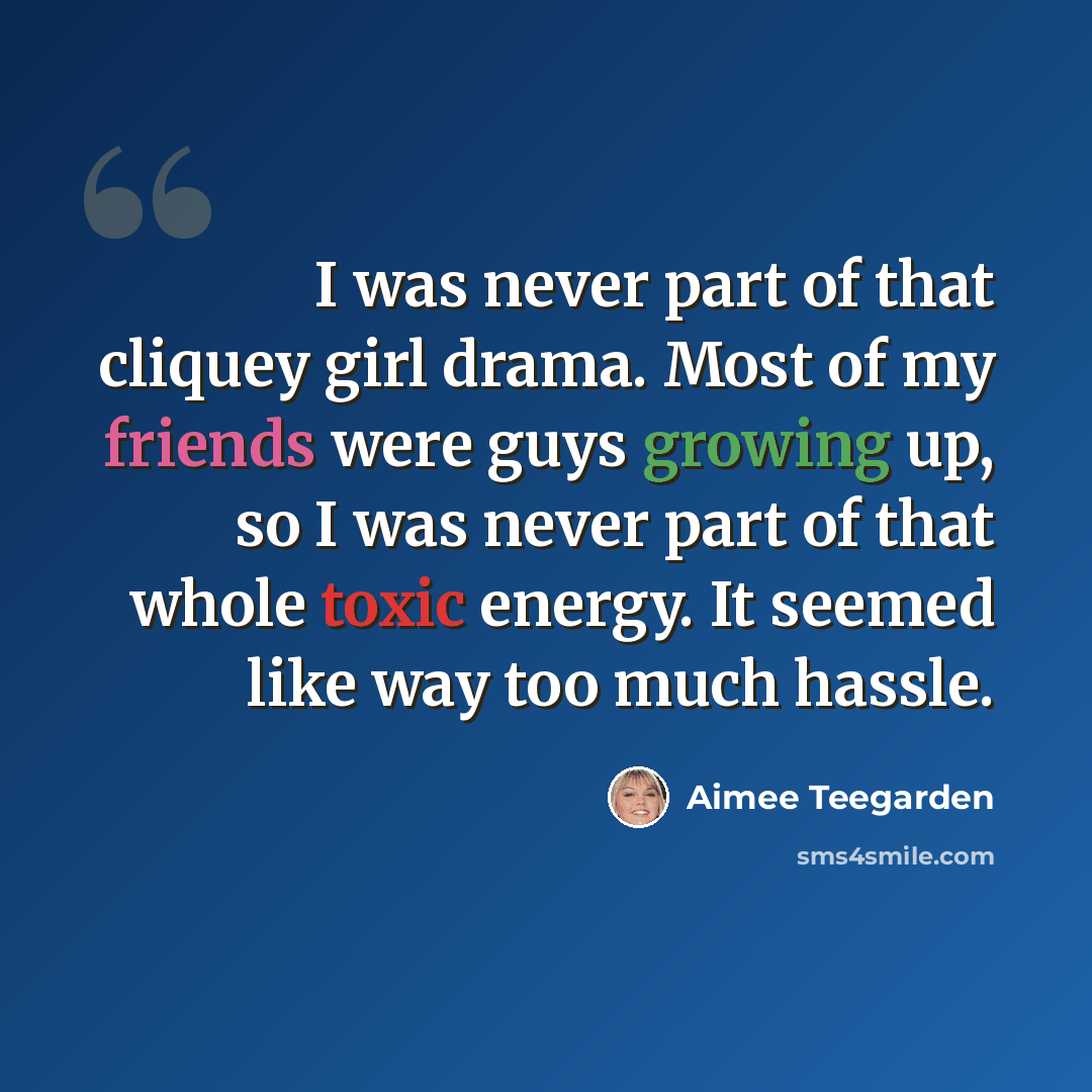 “I was never part of that cliquey girl drama. Most of my friends were guys growing up, so I was never part of that whole toxic energy. It seemed like way too much hassle.” quote by Aimee Teegarden