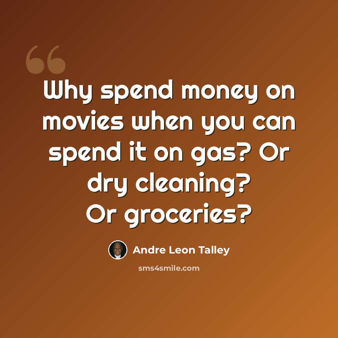 “Why spend money on movies when you can spend it on gas? Or dry cleaning? Or groceries?” quote by Andre Leon Talley