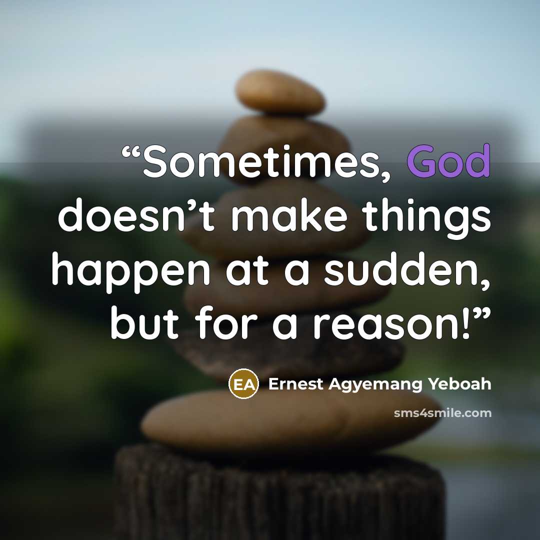 “Sometimes, God doesn’t make things happen at a sudden, but for a reason!” quote by Ernest Agyemang Yeboah