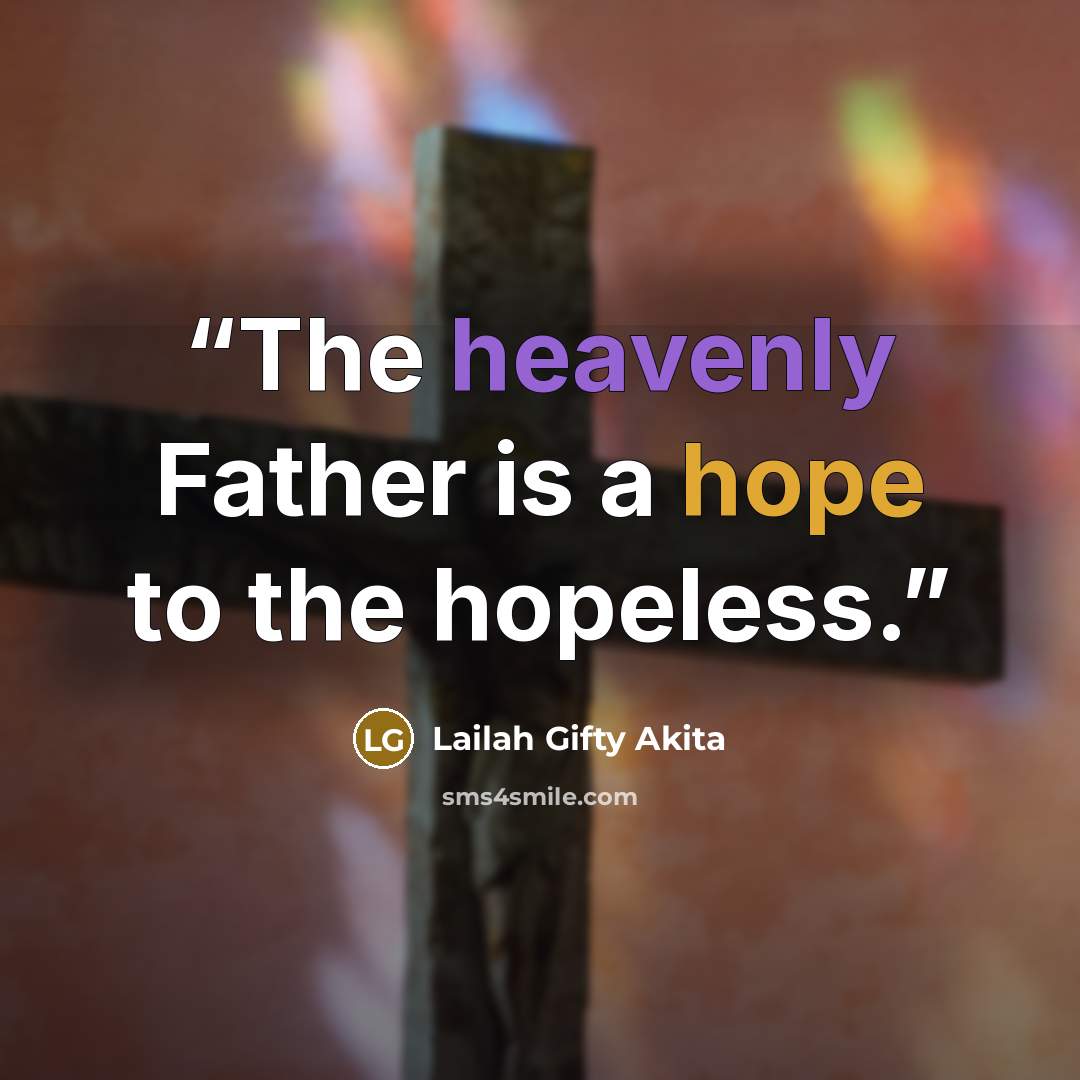 “The heavenly Father is a hope to the hopeless.” quote by Lailah Gifty Akita