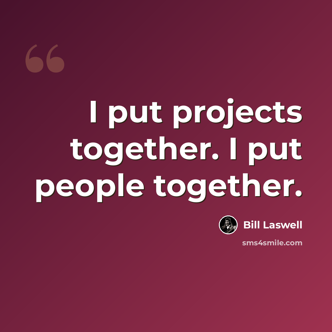 “I put projects together. I put people together.” quote by Bill Laswell