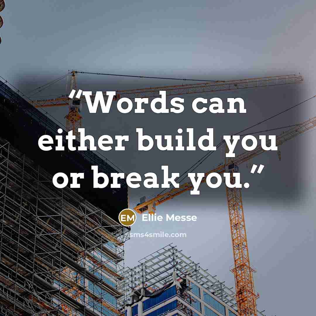 “Words can either build you or break you.” quote by Ellie Messe