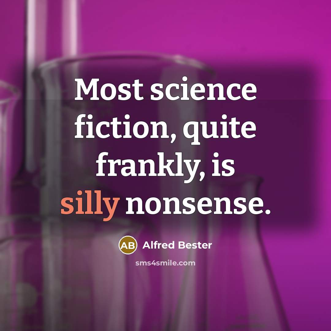 “Most science fiction, quite frankly, is silly nonsense.” quote by Alfred Bester