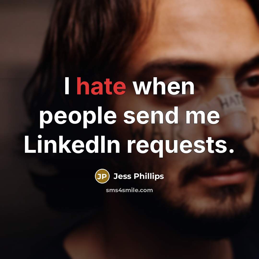 “I hate when people send me LinkedIn requests.” quote by Jess Phillips