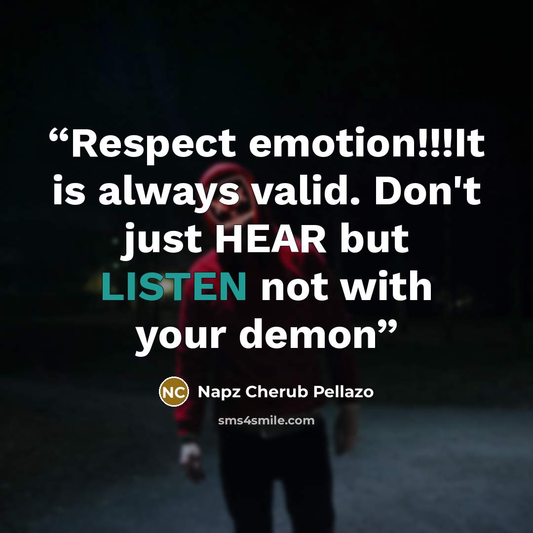 “Respect emotion!!!It is always valid. Don't just HEAR but LISTEN not with your demon” quote by Napz Cherub Pellazo