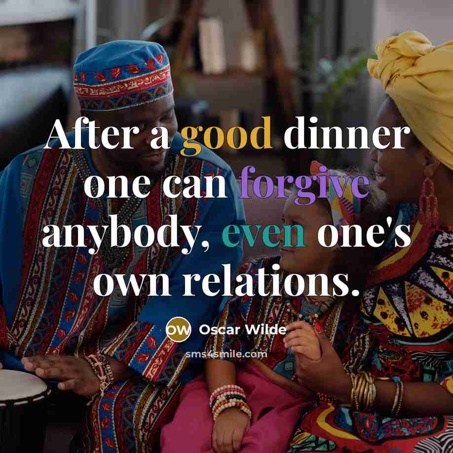 “After a good dinner one can forgive anybody, even one's own relations.” quote by Oscar Wilde