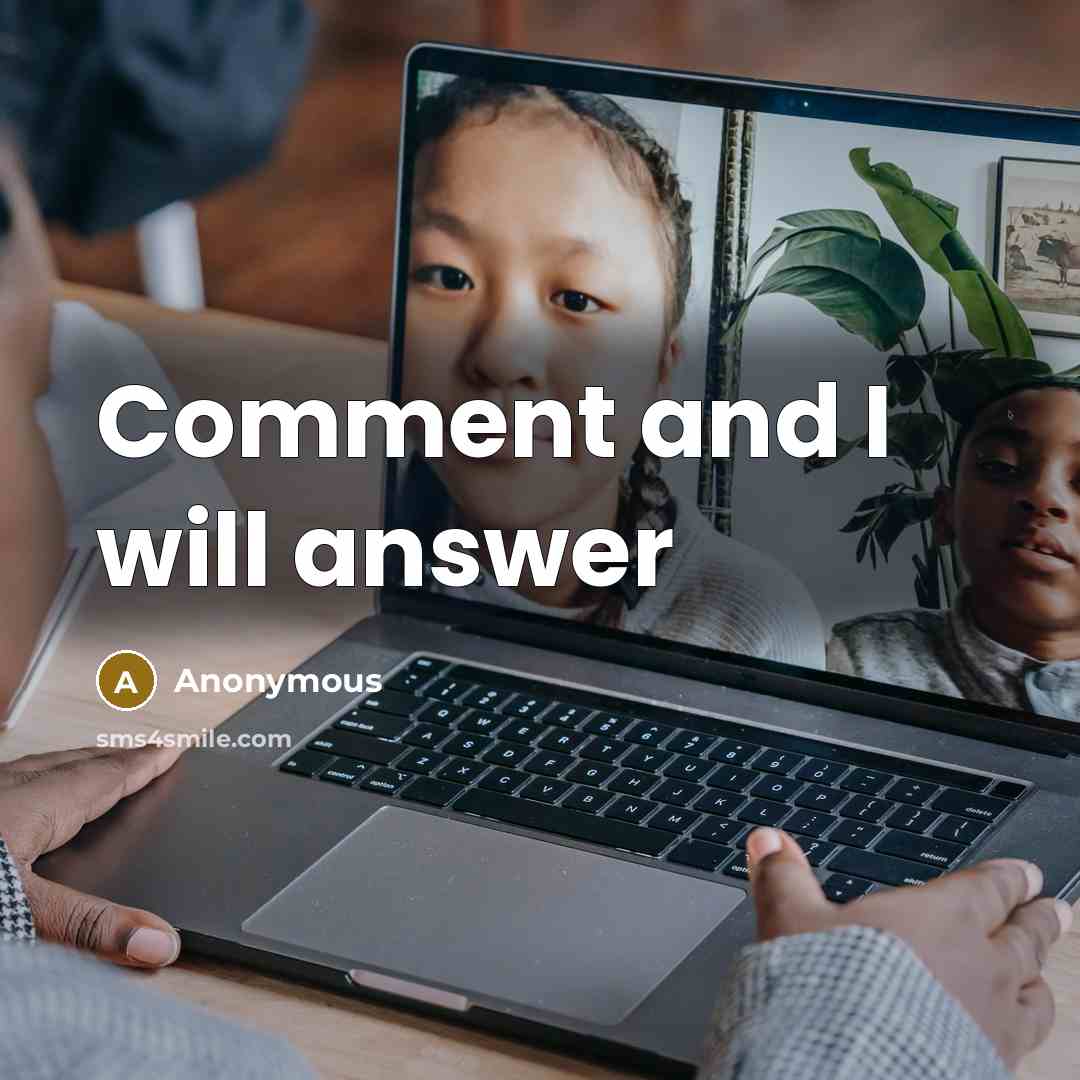 “Comment and I will answer” quote by Anonymous
