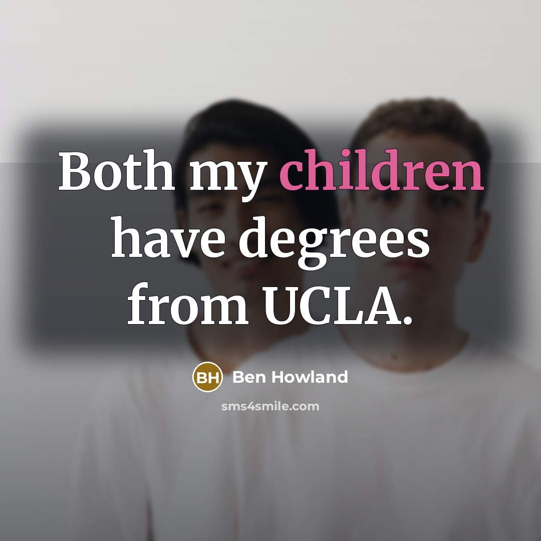“Both my children have degrees from UCLA.” quote by Ben Howland