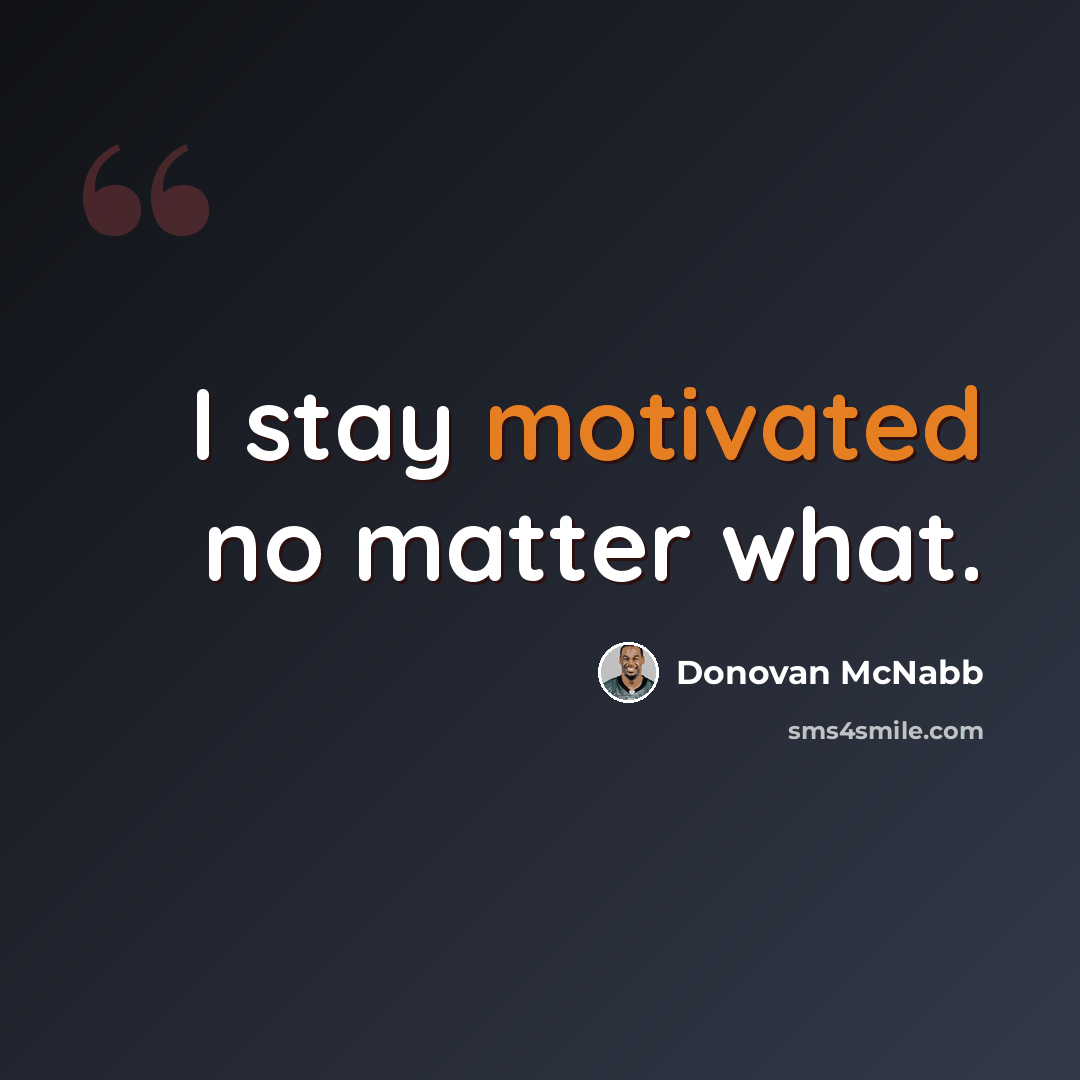 “I stay motivated no matter what.” quote by Donovan McNabb