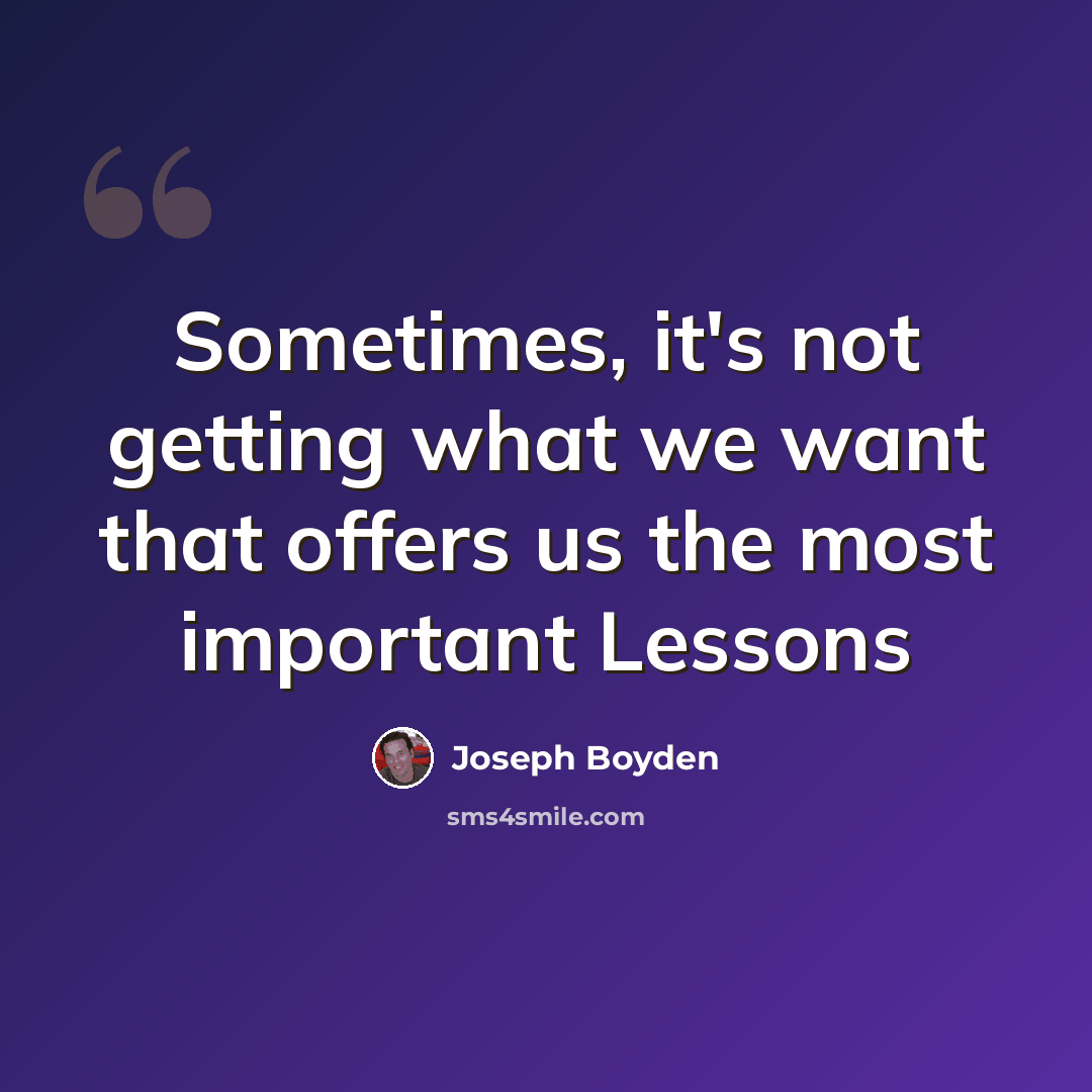 “Sometimes, it's not getting what we want that offers us the most important Lessons” quote by Joseph Boyden
