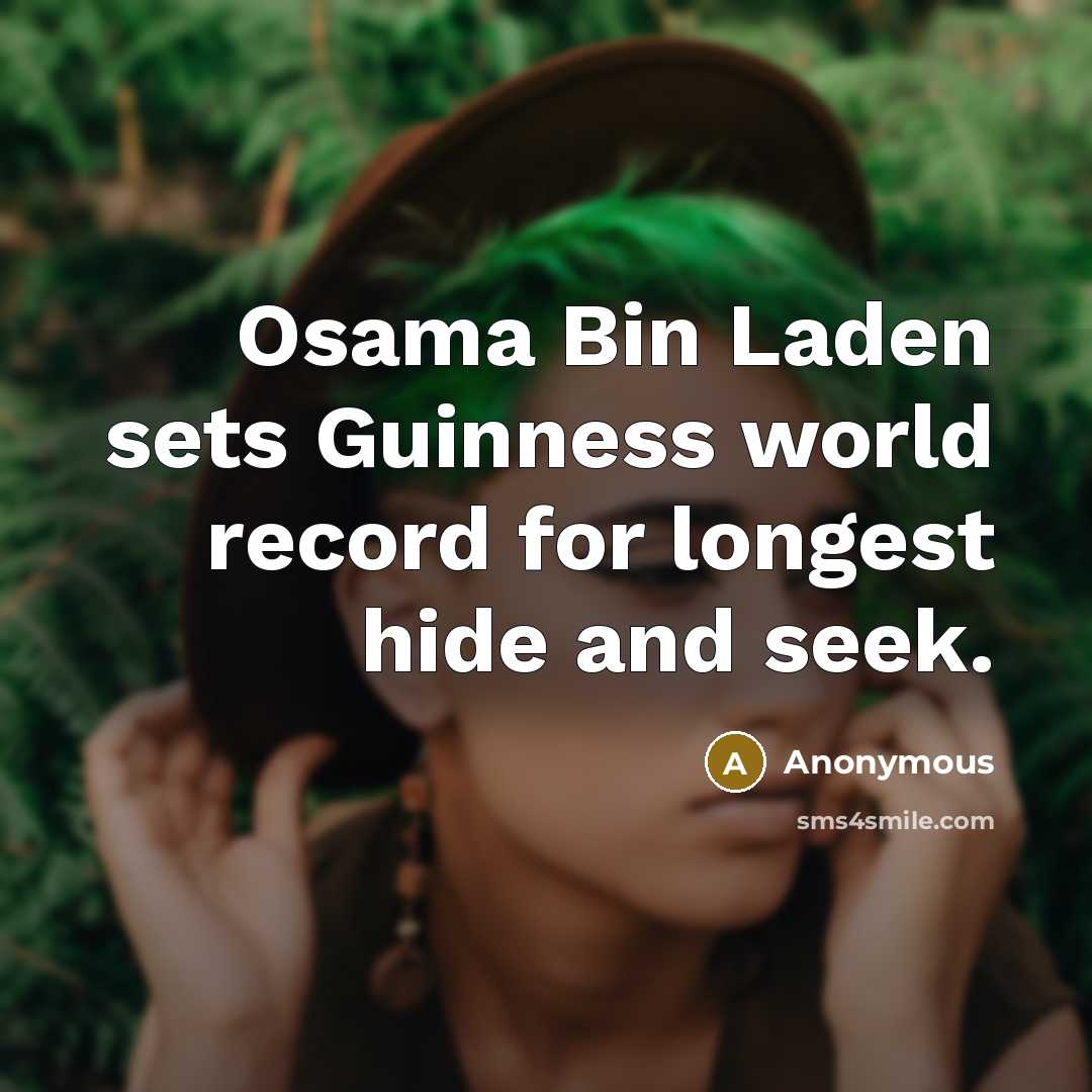 “Osama Bin Laden sets Guinness world record for longest hide and seek.” quote by Anonymous