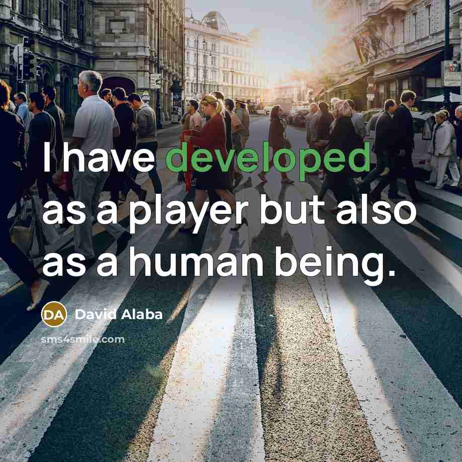 “I have developed as a player but also as a human being.” quote by David Alaba