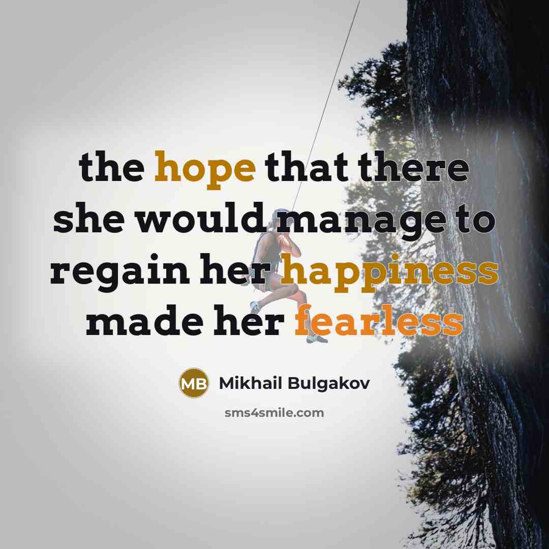 “the hope that there she would manage to regain her happiness made her fearless” quote by Mikhail Bulgakov
