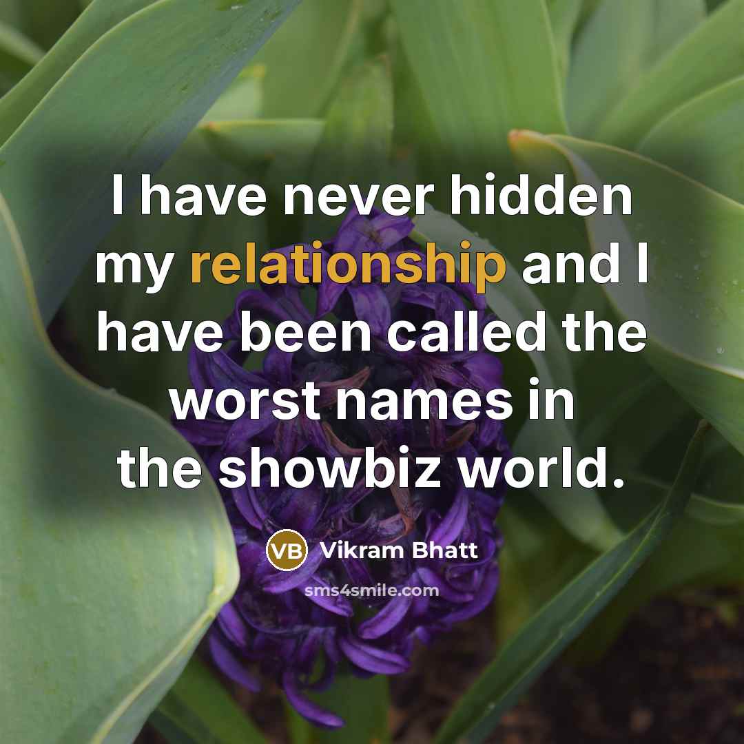 “I have never hidden my relationship and I have been called the worst names in the showbiz world.” quote by Vikram Bhatt