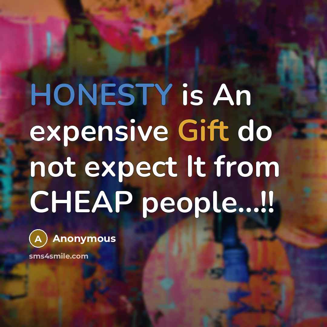 “HONESTY is An expensive Gift do not expect It from CHEAP people…!!” quote by Anonymous