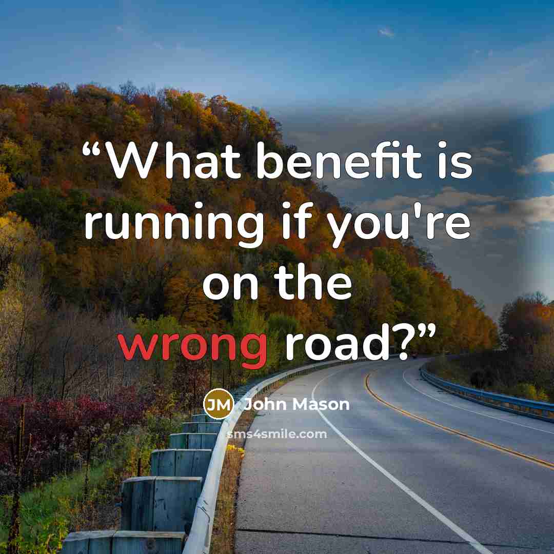 “What benefit is running if you're on the wrong road?” quote by John mason