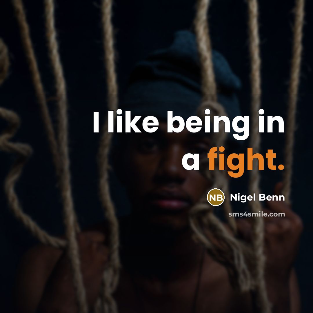 “I like being in a fight.” quote by Nigel Benn