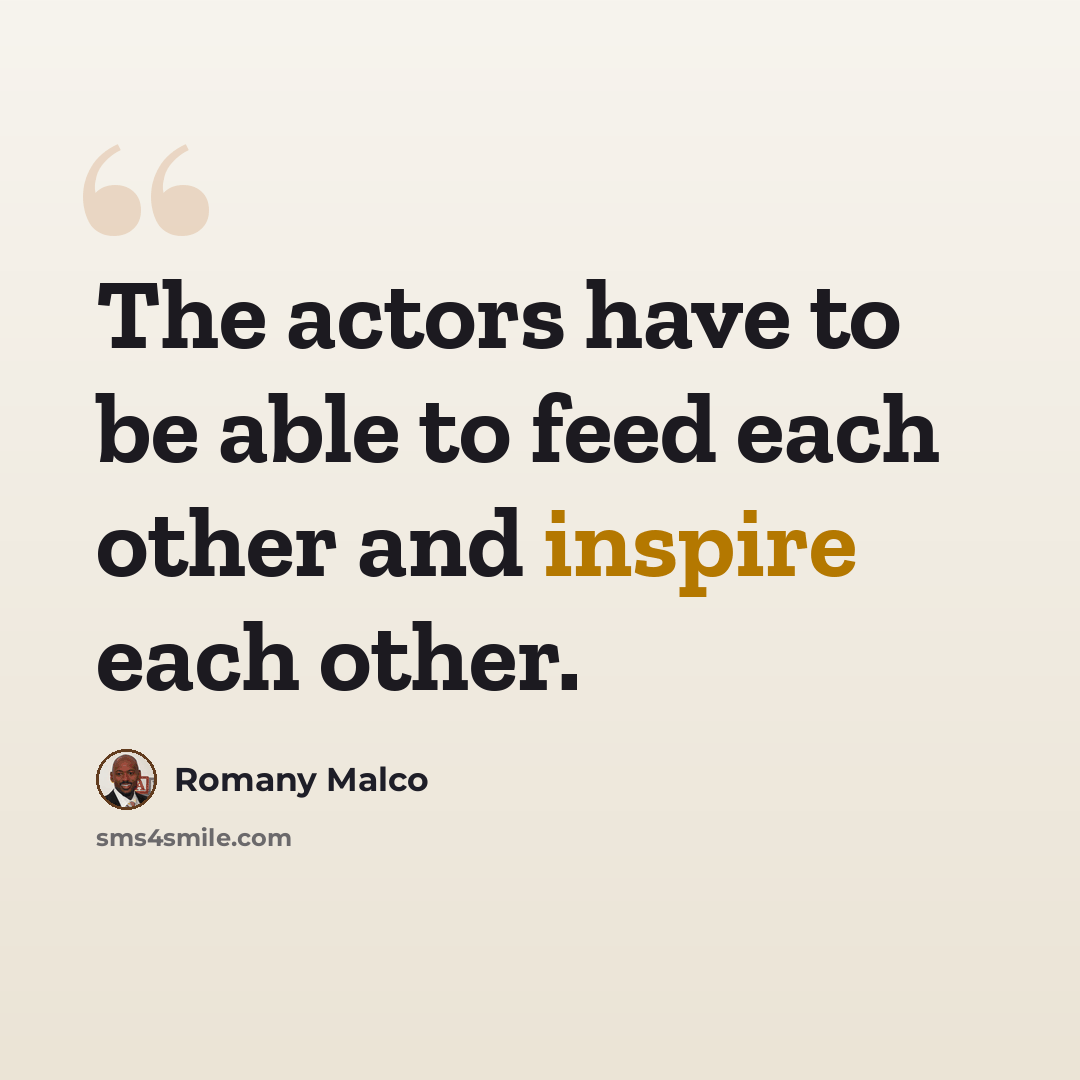 “The actors have to be able to feed each other and inspire each other.” quote by Romany Malco