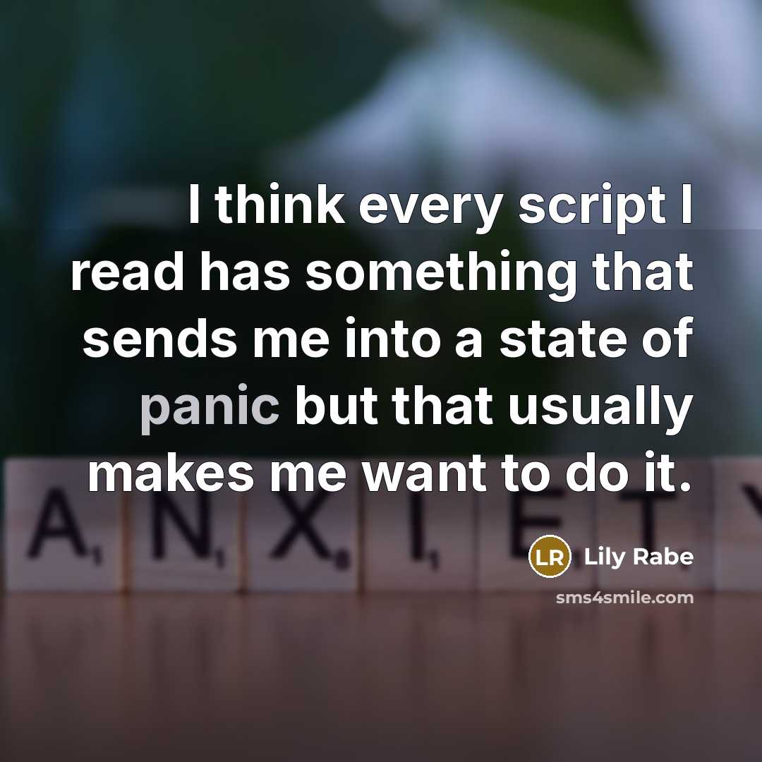 “I think every script I read has something that sends me into a state of panic but that usually makes me want to do it.” quote by Lily Rabe