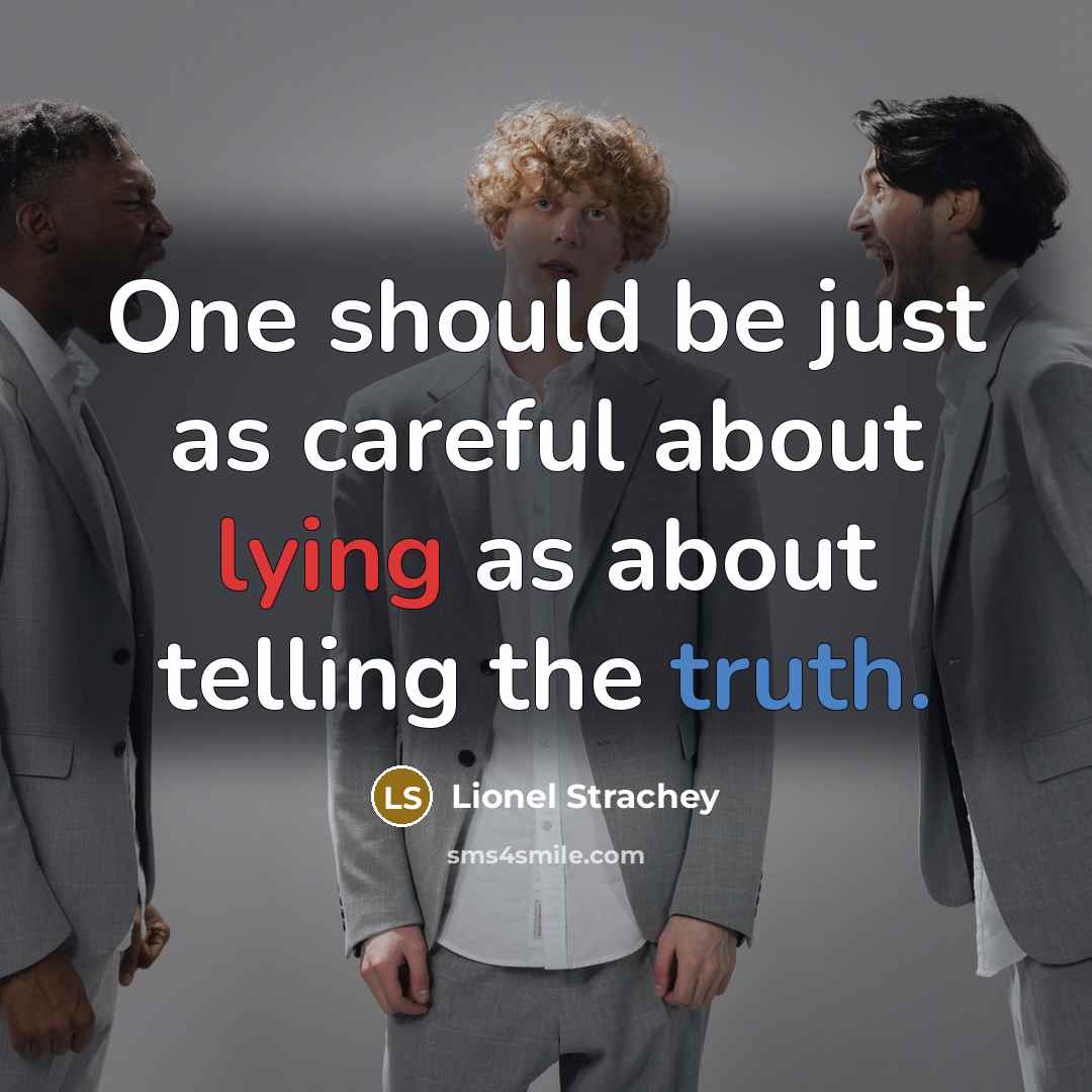 “One should be just as careful about lying as about telling the truth.” quote by Lionel Strachey