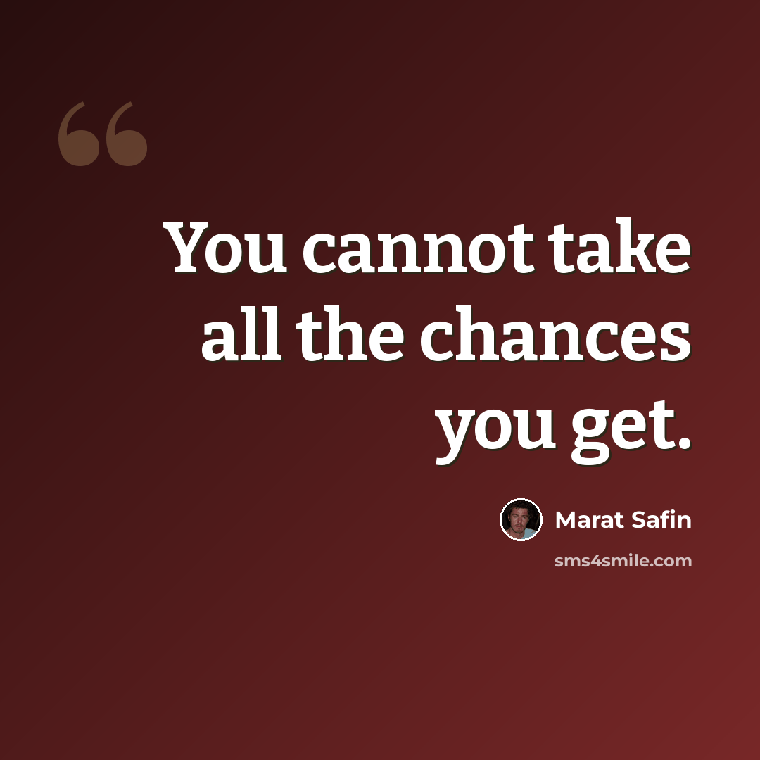“You cannot take all the chances you get.” quote by Marat Safin