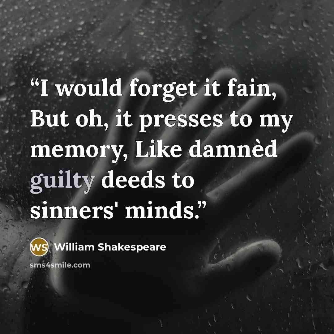 “I would forget it fain, But oh, it presses to my memory, Like damnèd guilty deeds to sinners' minds.” quote by William Shakespeare