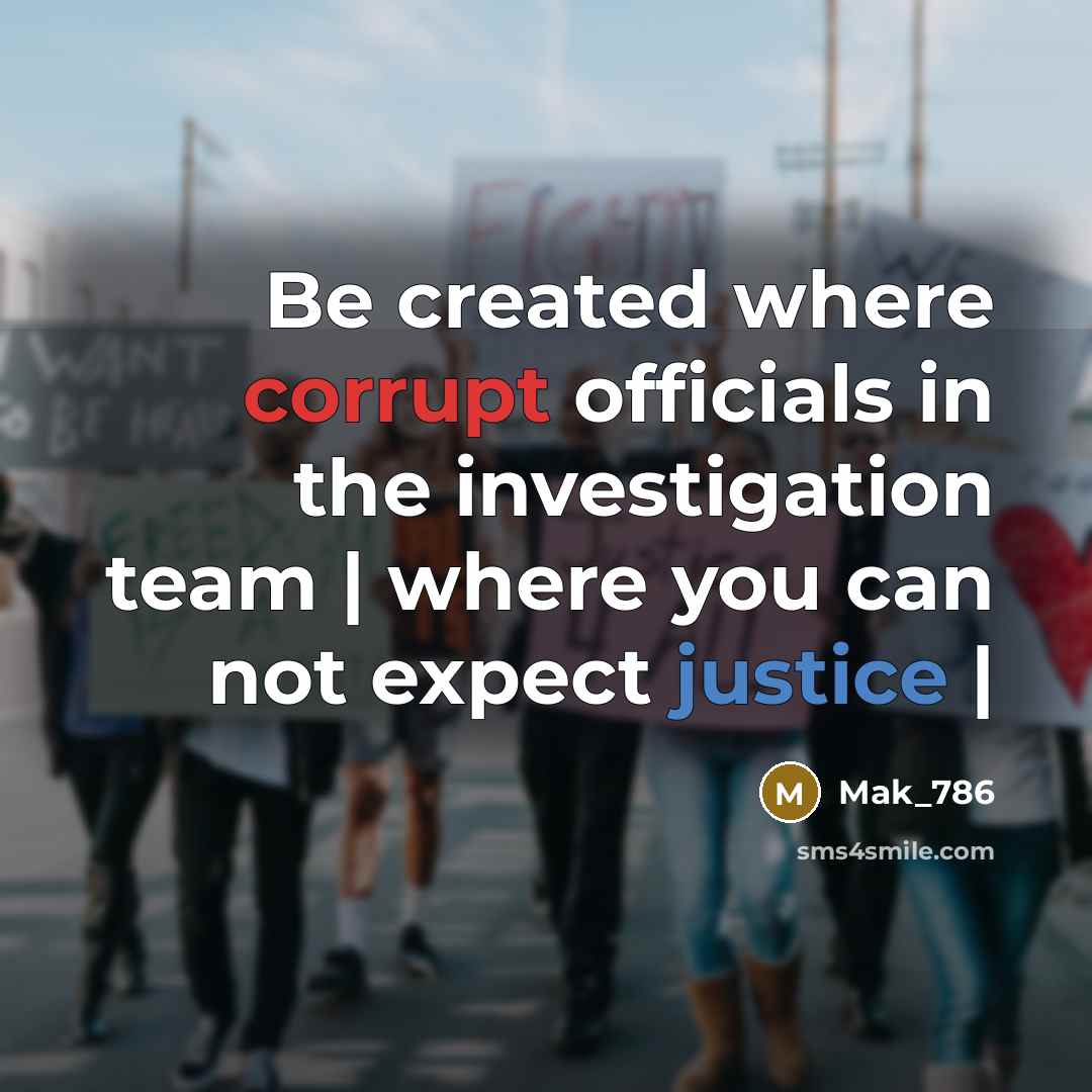“Be created where corrupt officials in the investigation team | where you can not expect justice |” quote by Mak_786