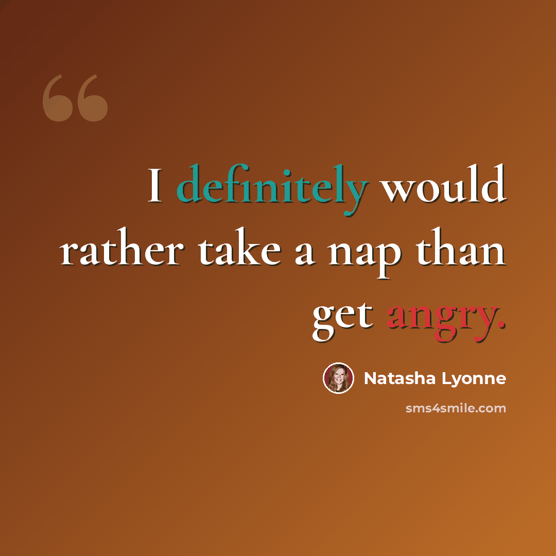“I definitely would rather take a nap than get angry.” quote by Natasha Lyonne