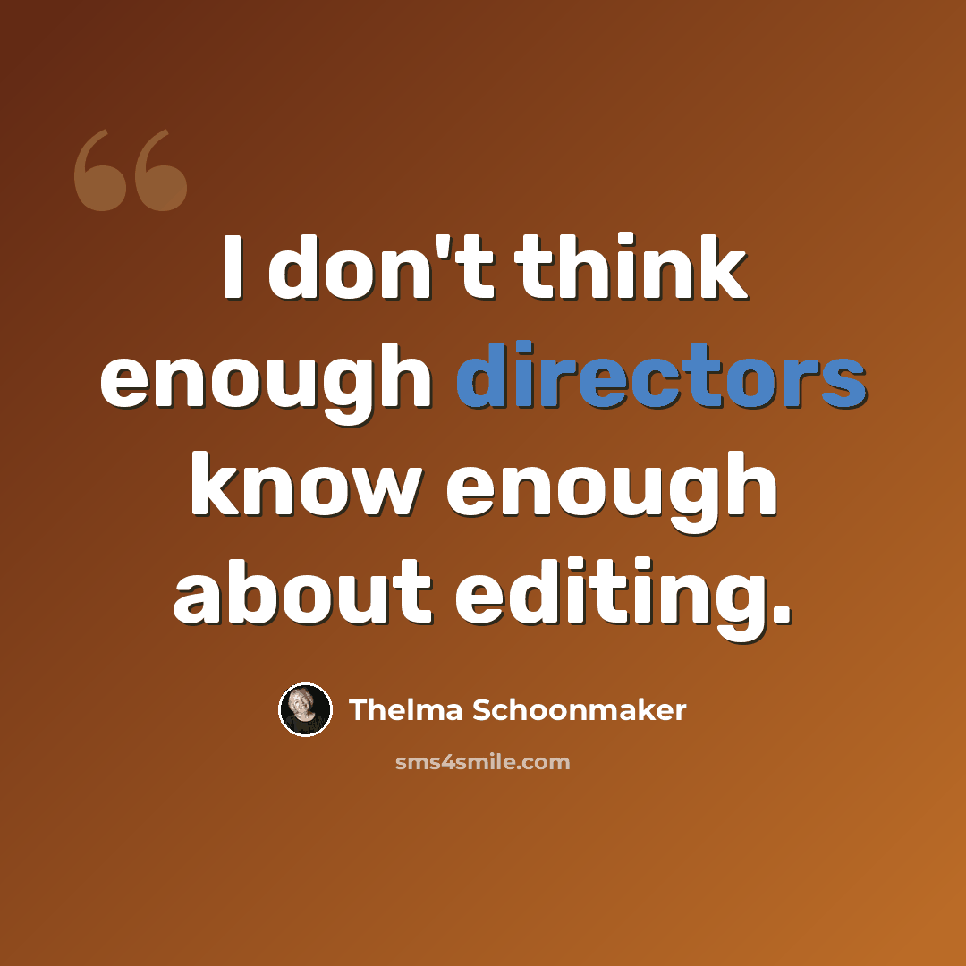 “I don't think enough directors know enough about editing.” quote by Thelma Schoonmaker