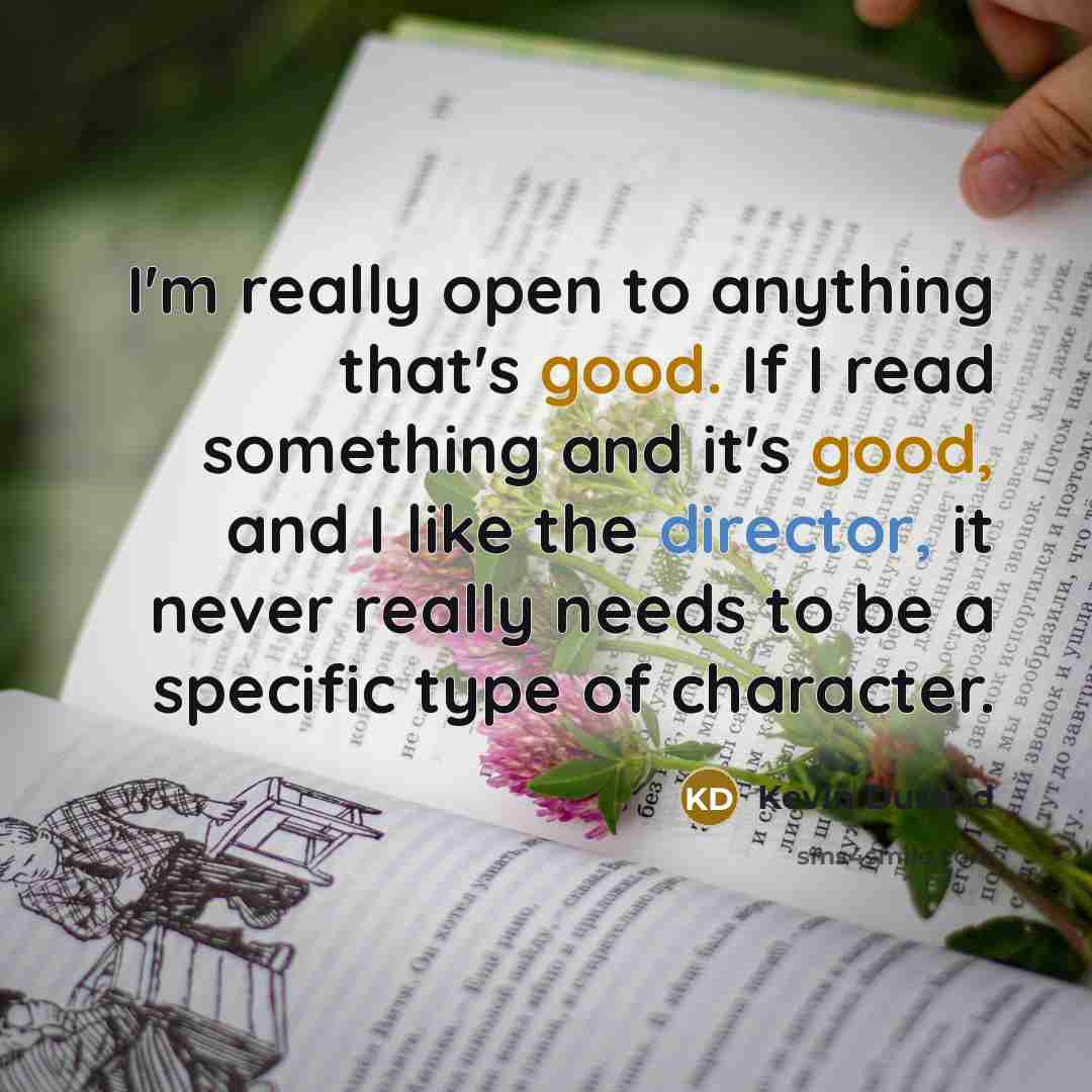 “I'm really open to anything that's good. If I read something and it's good, and I like the director, it never really needs to be a specific type of character.” quote by Kevin Durand