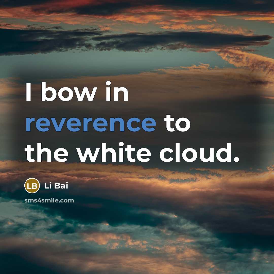 “I bow in reverence to the white cloud.” quote by Li Bai