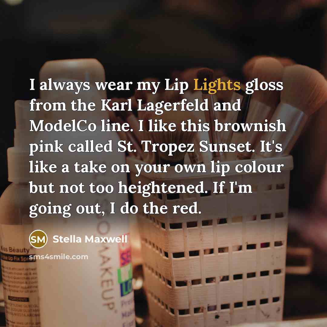 “I always wear my Lip Lights gloss from the Karl Lagerfeld and ModelCo line. I like this brownish pink called St. Tropez Sunset. It's like a take on your own lip colour but not too heightened. If I'm going out, I do the red.” quote by Stella Maxwell