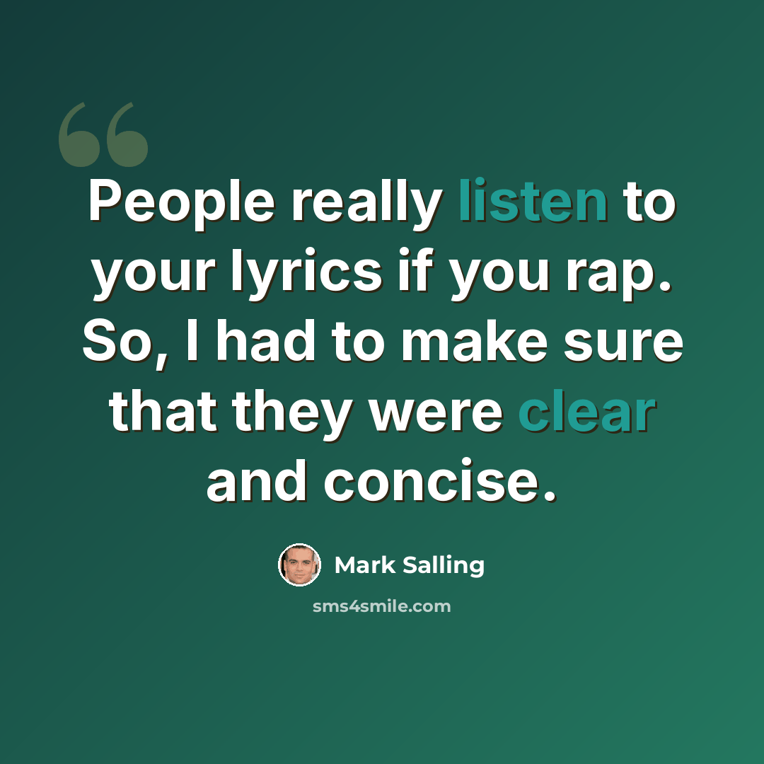 “People really listen to your lyrics if you rap. So, I had to make sure that they were clear and concise.” quote by Mark Salling