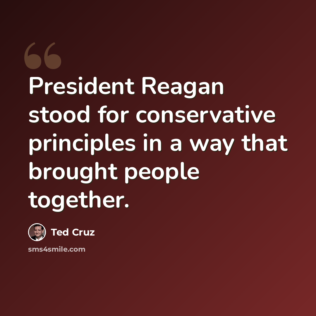 “President Reagan stood for conservative principles in a way that brought people together.” quote by Ted Cruz