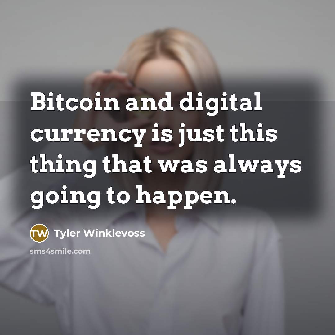 “Bitcoin and digital currency is just this thing that was always going to happen.” quote by Tyler Winklevoss