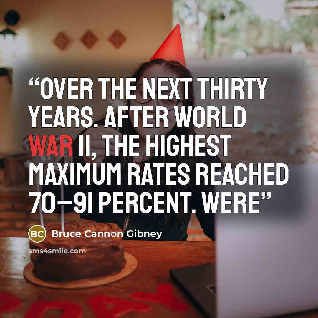 “over the next thirty years. After World War II, the highest maximum rates reached 70–91 percent. Were” quote by Bruce Cannon Gibney