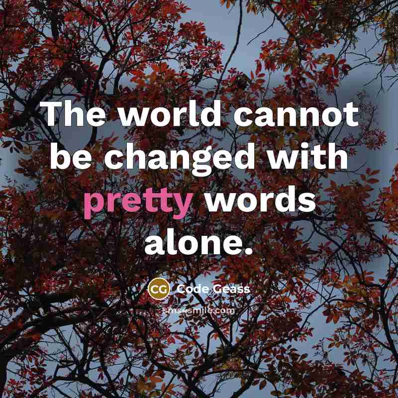 “The world cannot be changed with pretty words alone.” quote by Code Geass
